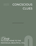 Conscious Clues: Clarity to Come Home to the Individual Beautiful You